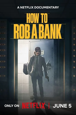  How to Rob a Bank (2024) NF WEB-DL Dual Audio {Hindi-English} 480p [300MB] | 720p [800MB] | 1080p [2GB]