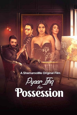  [18-] Pyaar Ishq aur Possession (2024) WEB-DL Hindi Full Movie 480p [250MB] | 720p [1GB] | 1080p [2.1GB]