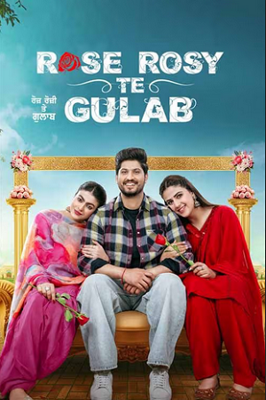  Rose Rosy Te Gulab (2024) Punjabi WEB-DL Full Movie 480p [400MB] | 720p [1.2GB] | 1080p [2.5GB]