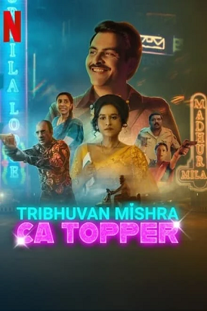  TRIBHUVAN MISHRA CA TOPPER (2024) Season 1 Complete [Hindi DD5.1] Netflix Original WEB Series 480p | 720p | 1080p WEB-DL